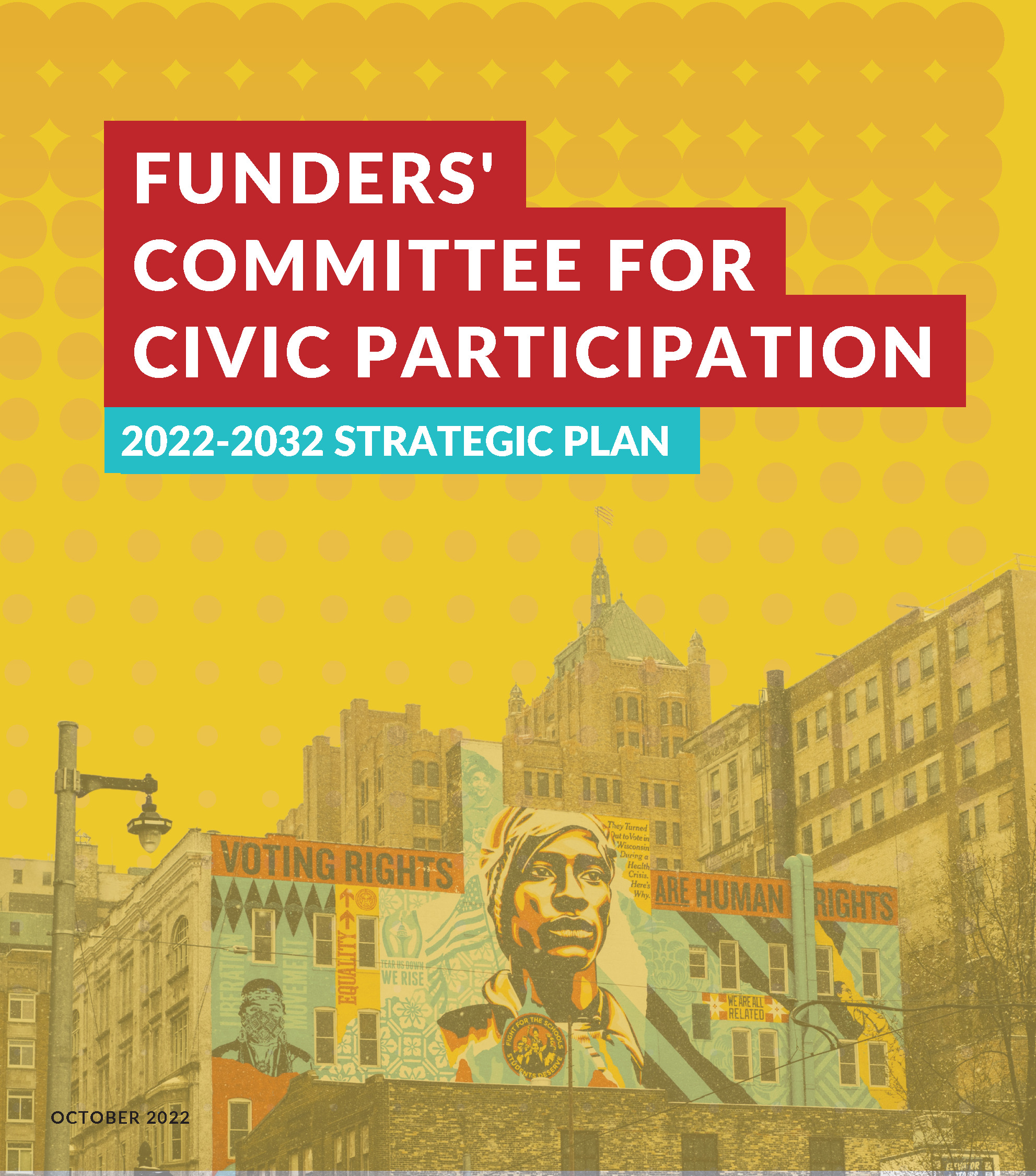 trategic Plan Cover: Image of a city block featuring a mural that says Voting Rights are Human Rights with a wash of yellow over the whole image. At the top on a red background in white it says FUNDERS' COMMITTEE FOR CIVIC PARTICIPATION, with 2022-2032 STRATEGIC PLAN on a teal background with white text below it
